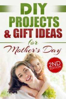 DIY Projects & Gift Ideas for Mother's Day (2nd Edition)