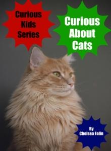 Curious About Cats : Curious Kids Series, #11