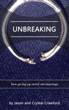 Unbreaking: How Giving Up Saved Our Marriage