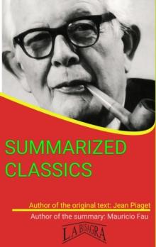 Jean Piaget: Summarized Classics : SUMMARIZED CLASSICS