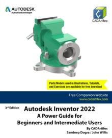 Autodesk Inventor 2022: A Power Guide for Beginners and Intermediate Users