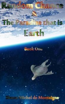 Random Chance and the Paradise that is Earth : Random Chance and the Paradise that is Earth, #1