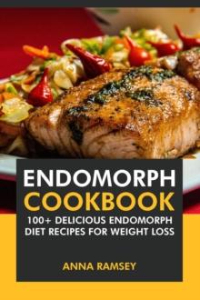 Endomorph Cookbook: 100+ Delicious Endomorph Diet Recipes for Weight Loss.