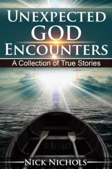 Unexpected God Encounters: A Collection of True Stories