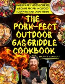 Pork-fect Outdoor Gas Griddle Cookbook:  Elevate Your BBQ Skills and Master the Art of Grilling for Unforgettable Meals [III EDITION]