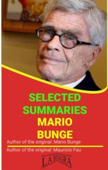 Mario Bunge: Selected Summaries : SELECTED SUMMARIES