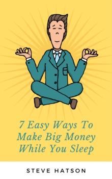 7 Easy Ways To Make Big Money While You Sleep