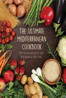 Ultimate Mediterranean Cookbook  Over 100 Delicious Recipes and Mediterranean Meal Plan