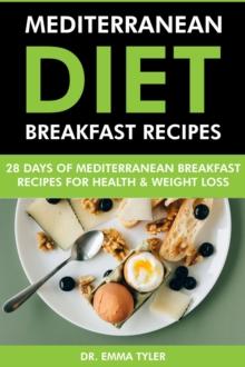 Mediterranean Diet Breakfast Recipes: 28 Days of Mediterranean Breakfast Recipes for Health & Weight Loss.