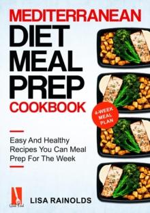 Mediterranean Diet Meal Prep Cookbook: Easy And Healthy Recipes You Can Meal Prep For The Week