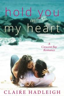 Hold You in My Heart : Crescent Bay Romance, #1