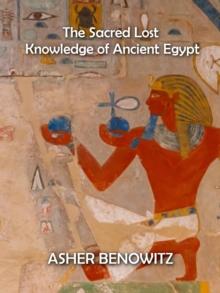 Sacred Lost Knowledge of Ancient Egypt