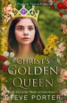 Christ's Golden Queen: A Prophetic View of Psalms 45 : The Bride of Christ