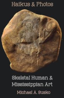 Haikus and Photos: Skeletal Human and Mississippian Art : Shenandoan Stone: Haikus & Photos, #3