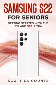 Samsung S22 For Seniors: Getting Started With the S22 and S22 Ultra