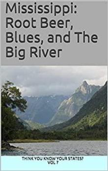 Mississippi: Root Beer, Blues, and The Big River : Think You Know Your States?, #7