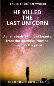 He Killed the Last Unicorn : TALES OF ANYWHERE, #5