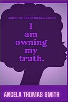 Women of Indefinable Worth, I Am Owning My Truth