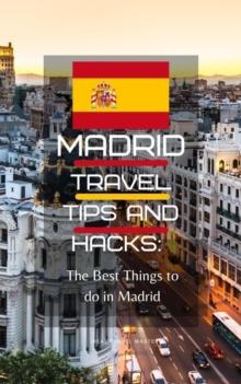 Madrid Travel Tips and Hacks: The Best Things to do in Madrid