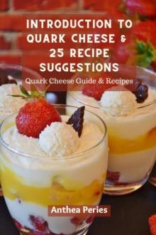 Introduction To Quark Cheese And 25 Recipe Suggestions: Quark Cheese Guide And Recipes : Quark Cheese