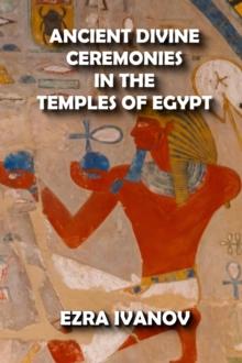 Ancient Divine Ceremonies in the Temples of Egypt