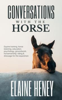 Conversations with the Horse | Equine Training, Horse Listening, Education, Psychology, Horsemanship, Groundwork, Riding & Dressage for the Equestrian.