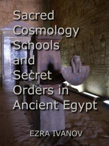 Sacred Cosmology Schools and Secret Orders in Ancient Egypt