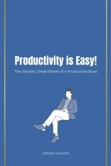 Productivity is Easy!   The Simple Cheat-Sheet of a Productive Boss