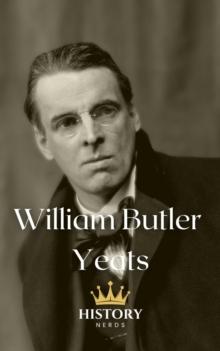 William Butler Yeats: Nobel Prize Winning Poet : Celtic Heroes and Legends