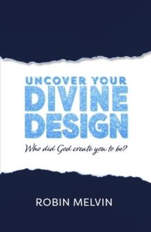 Uncover Your Divine Design: Who did God create you to be?