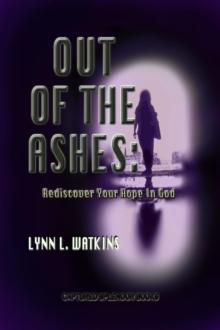 Out of the Ashes:  Rediscover Your Hope in God