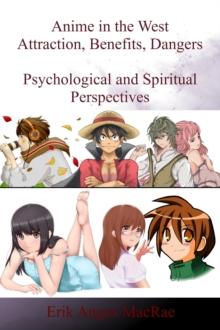 Anime in the West Attraction, Benefits, Dangers Psychological and Spiritual Perspectives