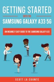 Getting Started With the Samsung Galaxy A33 5G:  The Insanely Easy Guide to the Samsung Galaxy A33