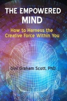 Empowered Mind: How to Harness the Creative Force Within You