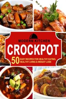 Crockpot: 50 Easy Recipes for Healthy Eating, Healthy Living & Weight Loss