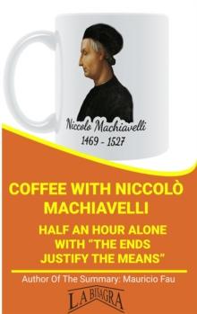 Coffee With Niccolo Machiavelli: Half An Hour Alone With "The Ends Justify The Means"