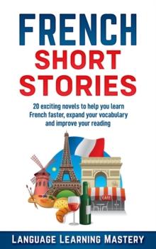 French Short Stories:  20 Exciting Novels to Help You Learn French Easter,  Expand Your Vocabulary and Boost Your Reading