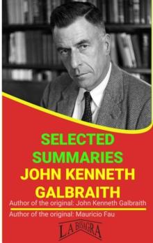 John Kenneth Galbraith: Selected Summaries : SELECTED SUMMARIES