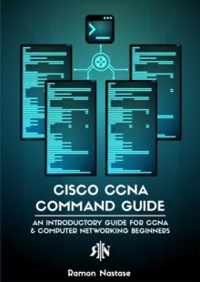 Cisco CCNA Command Guide: An Introductory Guide for CCNA & Computer Networking Beginners