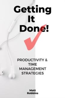 Getting It Done!: Productivity & Time Management Strategies