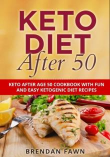 Keto Diet After 50, Keto After Age 50 Cookbook with Fun and Easy Ketogenic Diet Recipes : Keto Cooking, #9