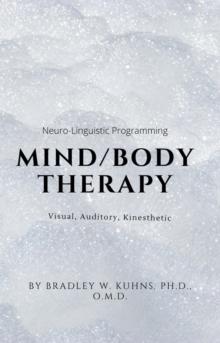 Mind/Body Therapy: Visual, Auditory, Kinesthetic-NLP