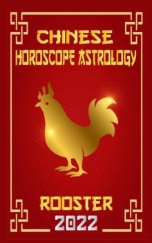 Rooster Chinese Horoscope & Astrology 2022