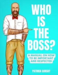 Who Is the Boss? - A Manual on How to Be Important and Respected