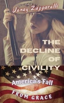 Decline of Civility: America's Fall from Grace : Thee Trilogy of the Ages, #1