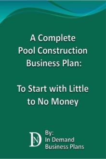 Complete Pool Construction Business Plan: To Start with Little to No Money