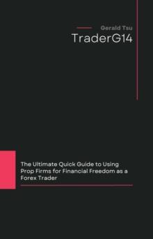 Ultimate Quick Guide to Using Prop Firms for Financial Freedom as a Forex Trader