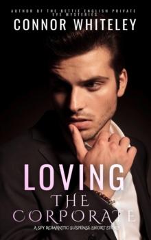 Loving The Corporate: A Spy Romantic Suspense Short Story