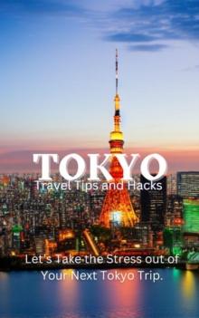 Tokyo Travel Tips and Hacks: Let's Take the Stress out of Your Next Tokyo Trip.