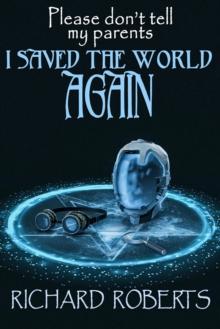 Please Don't Tell My Parents I Saved the World Again